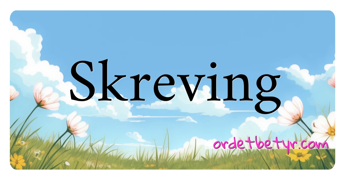 Skreving synonymer kryssord betyr forklaring og bruk