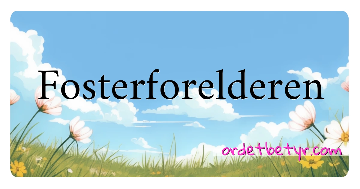 Fosterforelderen synonymer kryssord betyr forklaring og bruk