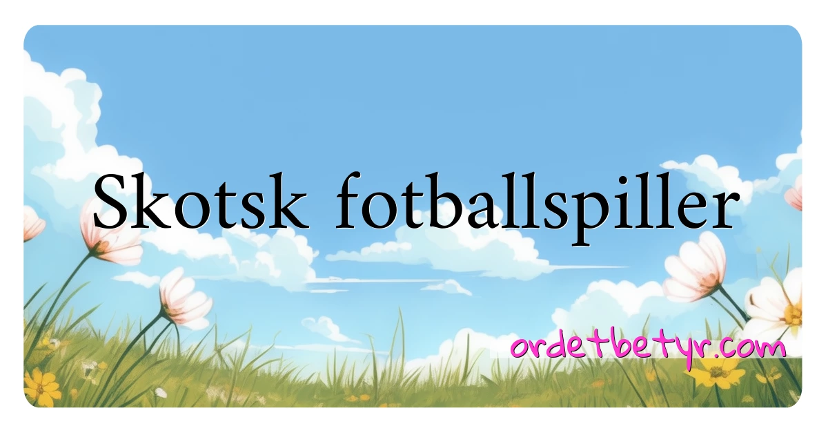 Skotsk fotballspiller synonymer kryssord betyr forklaring og bruk