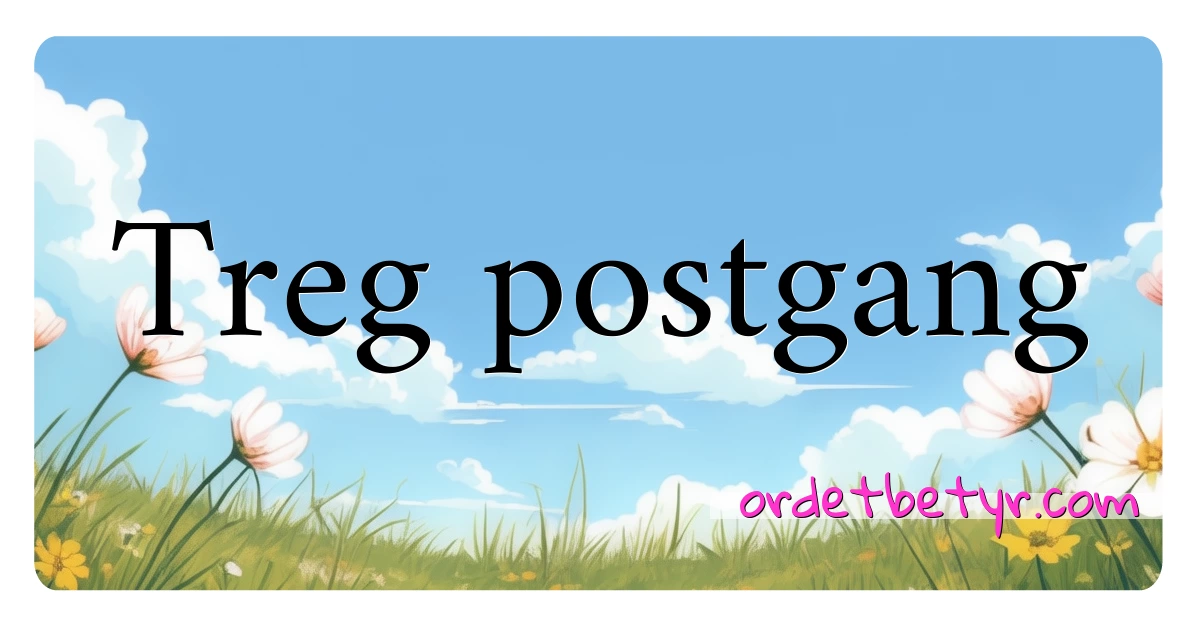 Treg postgang synonymer kryssord betyr forklaring og bruk