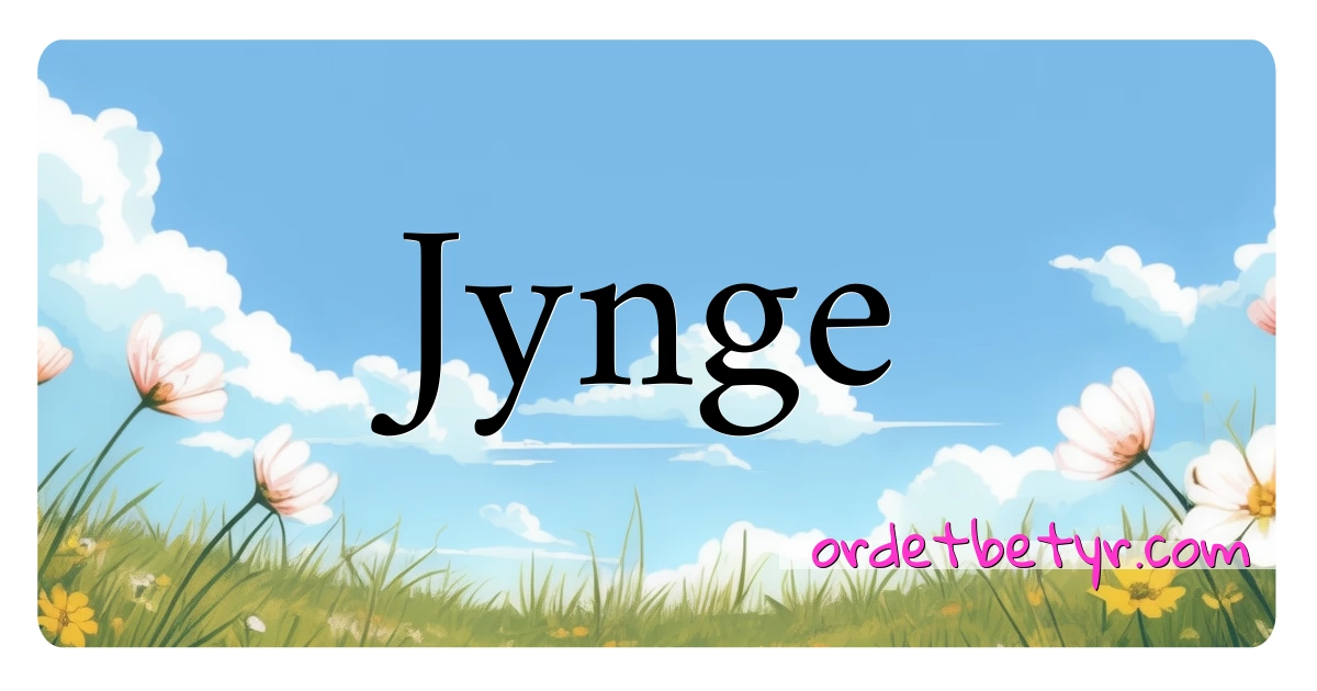 Jynge synonymer kryssord betyr forklaring og bruk