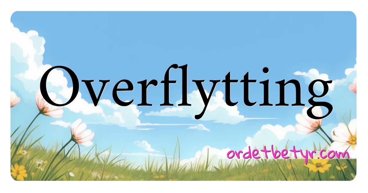 Overflytting synonymer kryssord betyr forklaring og bruk