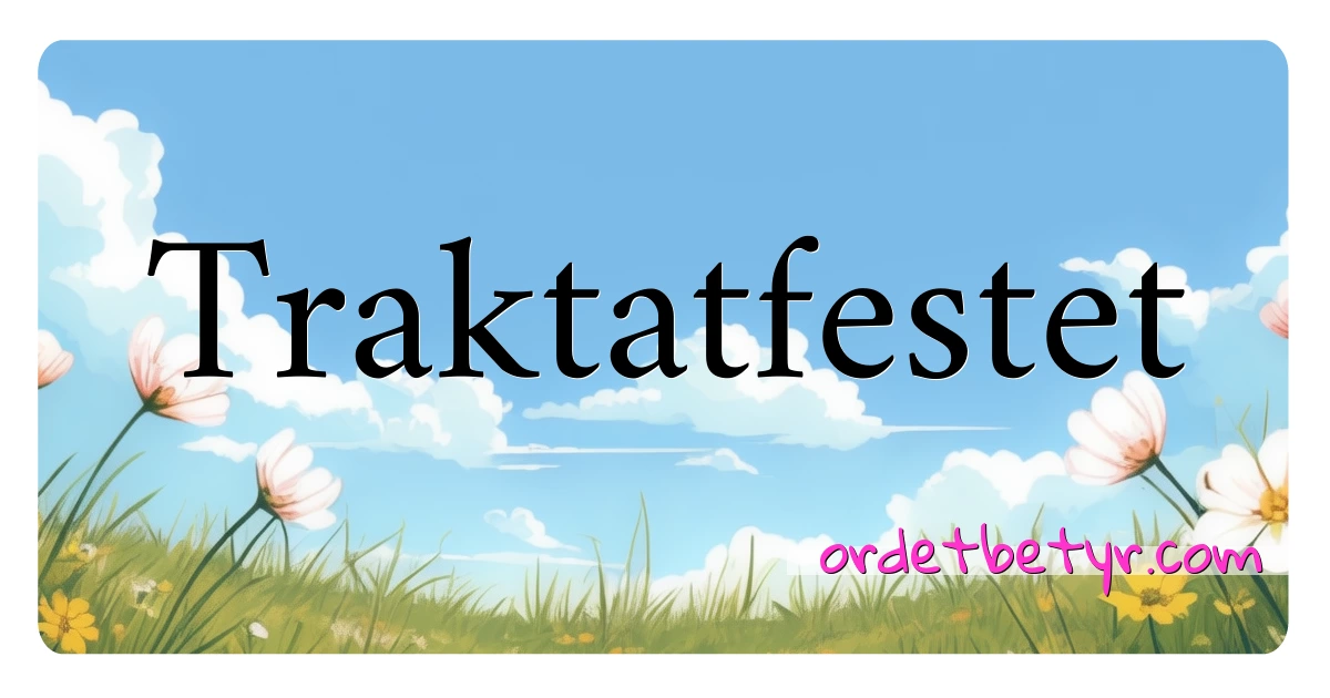 Traktatfestet synonymer kryssord betyr forklaring og bruk