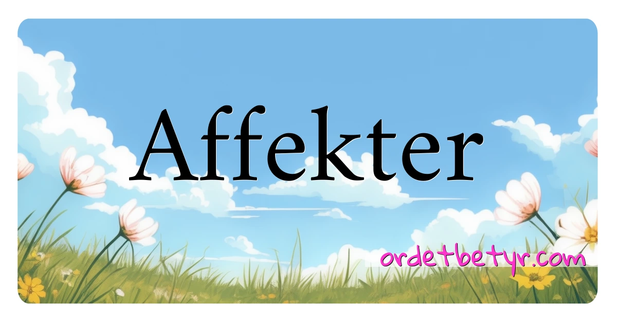 Affekter synonymer kryssord betyr forklaring og bruk