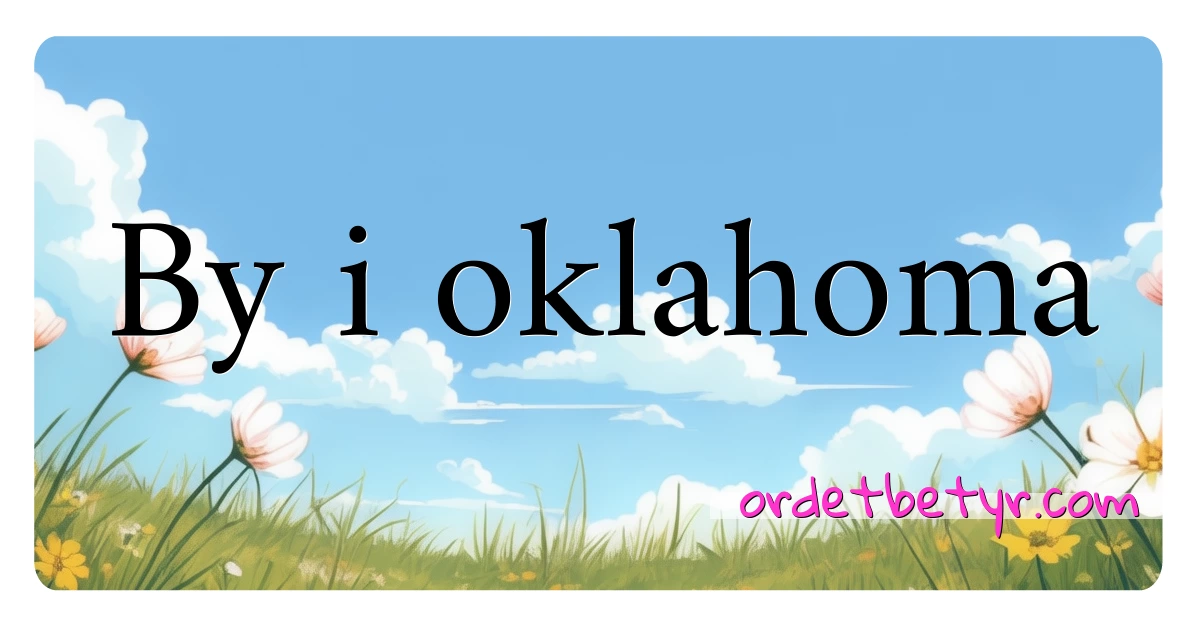 By i oklahoma synonymer kryssord betyr forklaring og bruk