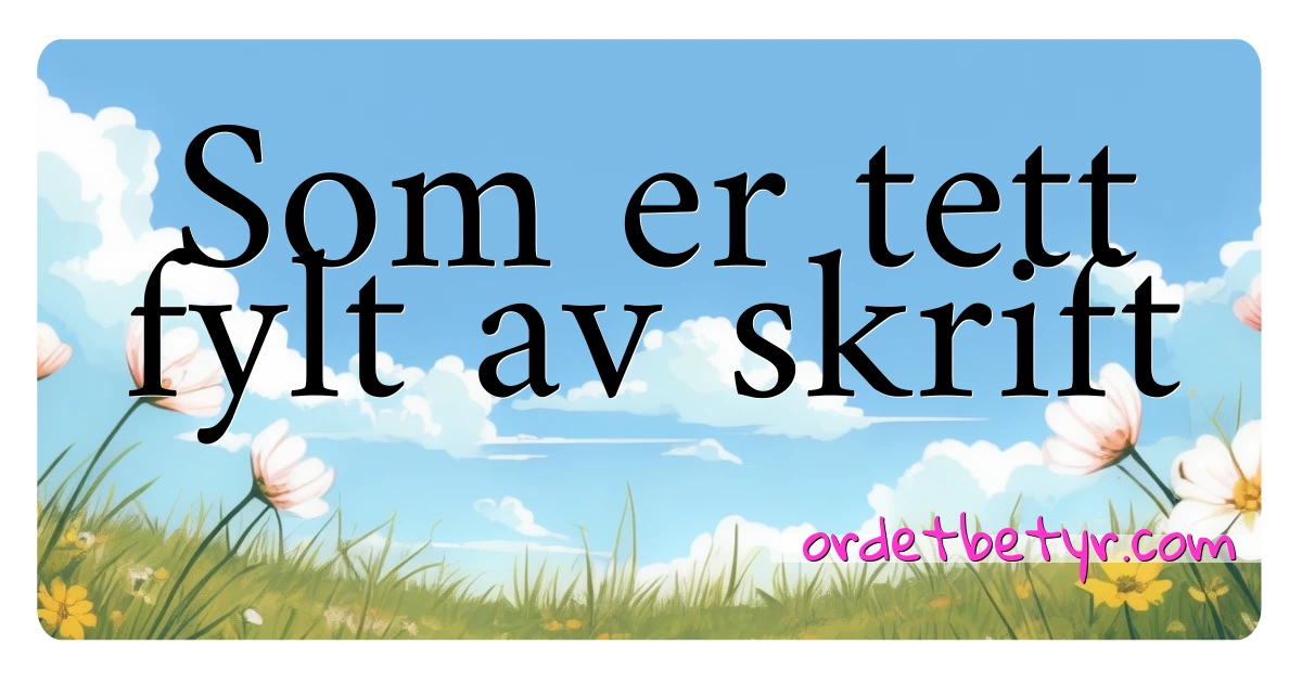 Som er tett fylt av skrift synonymer kryssord betyr forklaring og bruk