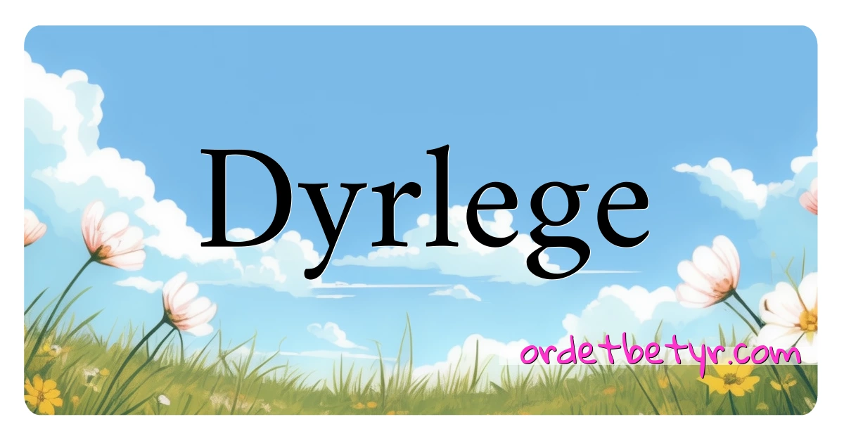 Dyrlege synonymer kryssord betyr forklaring og bruk