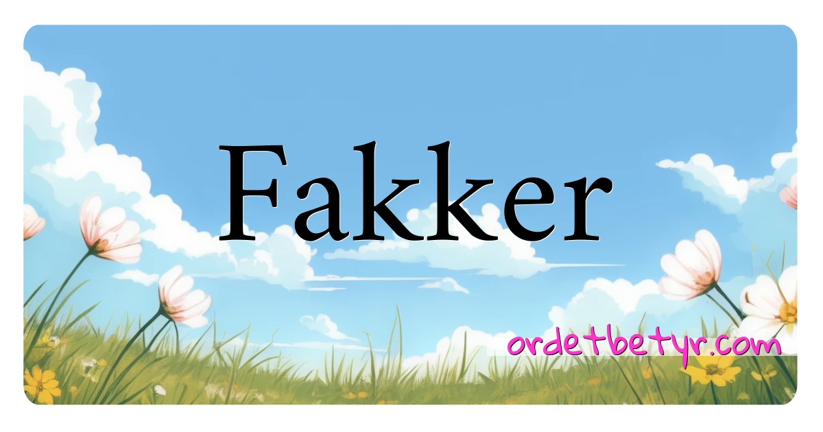 Fakker synonymer kryssord betyr forklaring og bruk