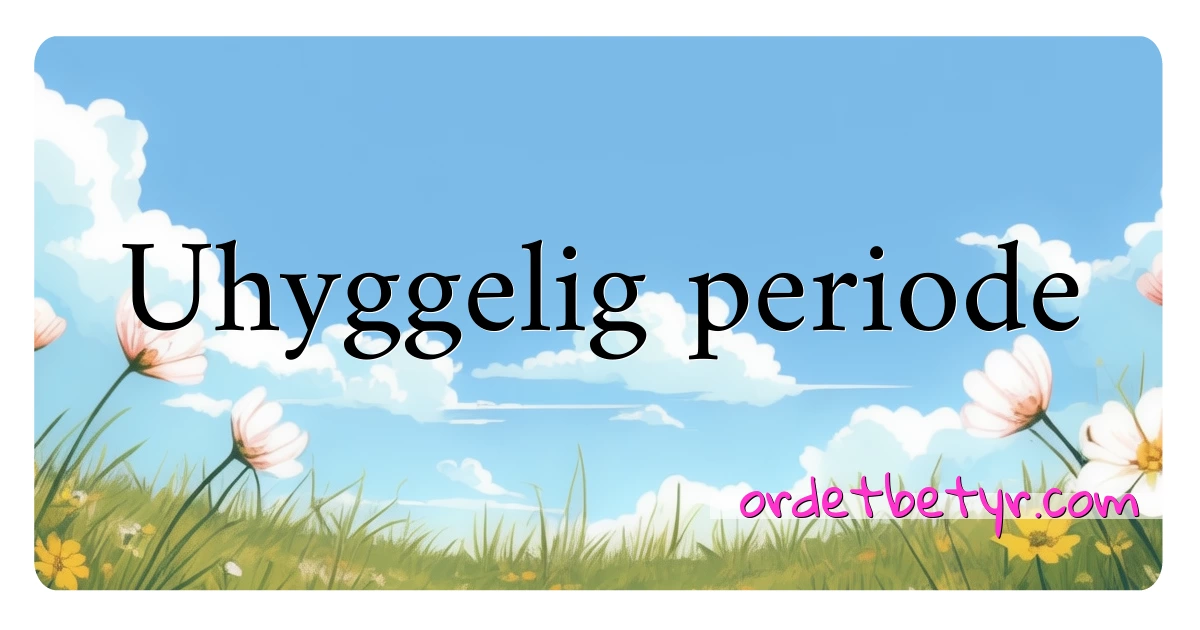 Uhyggelig periode synonymer kryssord betyr forklaring og bruk