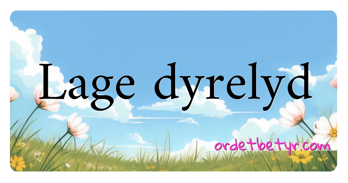 Lage dyrelyd synonymer kryssord betyr forklaring og bruk