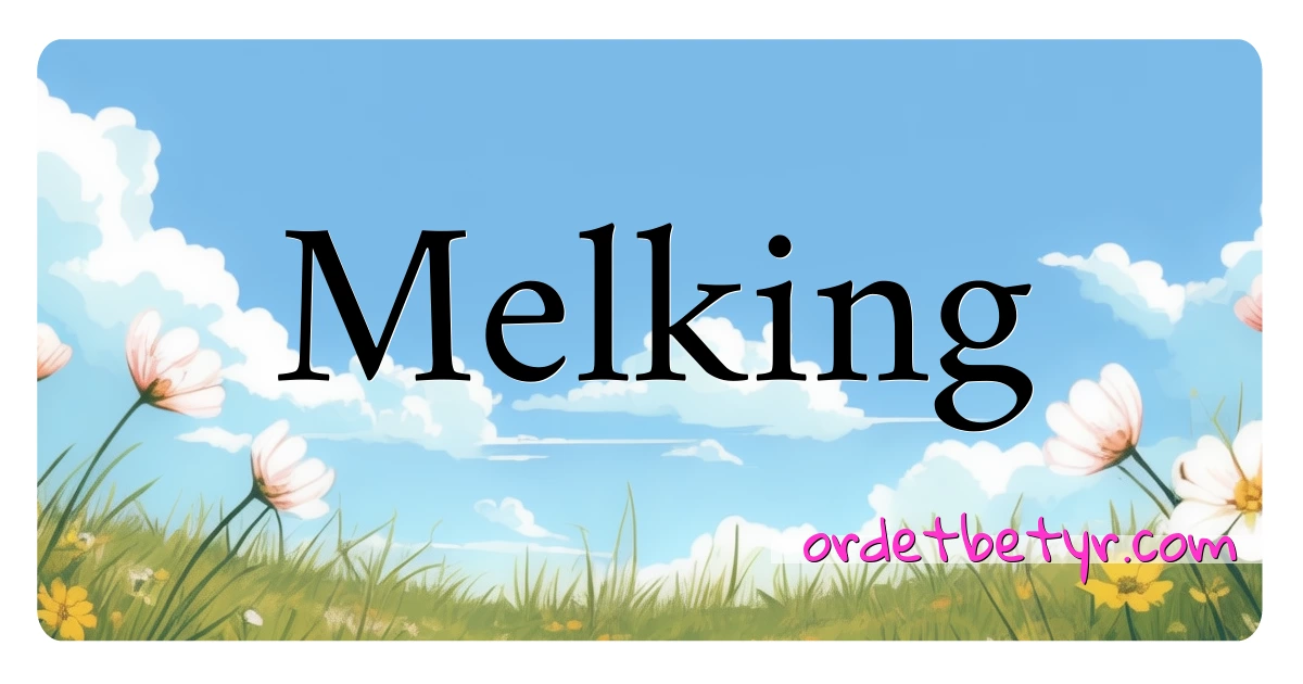 Melking synonymer kryssord betyr forklaring og bruk