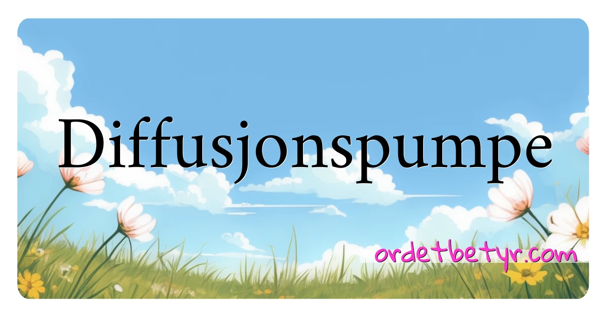 Diffusjonspumpe synonymer kryssord betyr forklaring og bruk