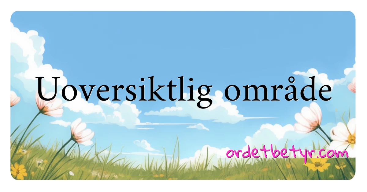 Uoversiktlig område synonymer kryssord betyr forklaring og bruk