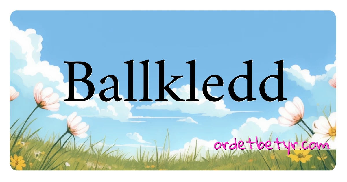 Ballkledd synonymer kryssord betyr forklaring og bruk