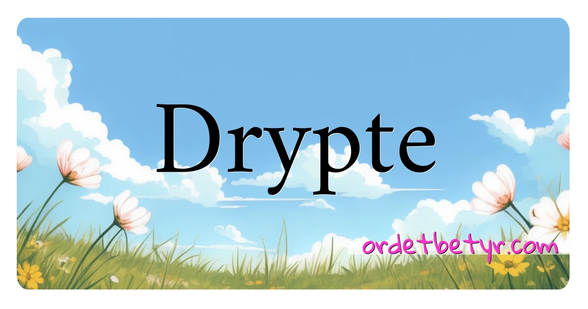 Drypte synonymer kryssord betyr forklaring og bruk