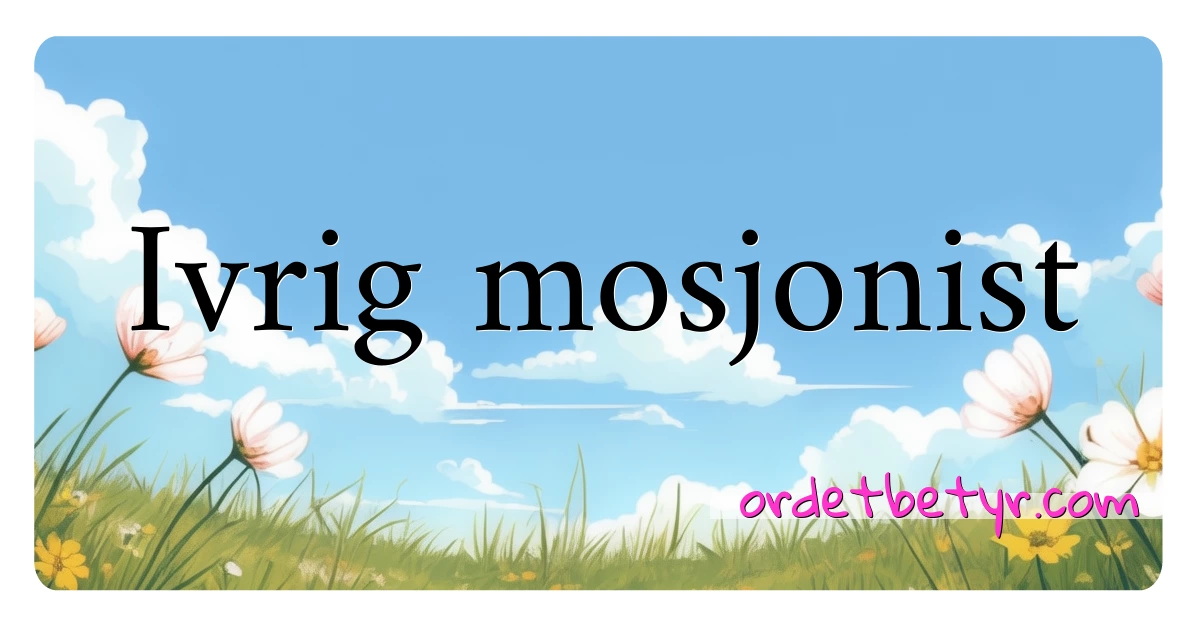 Ivrig mosjonist synonymer kryssord betyr forklaring og bruk