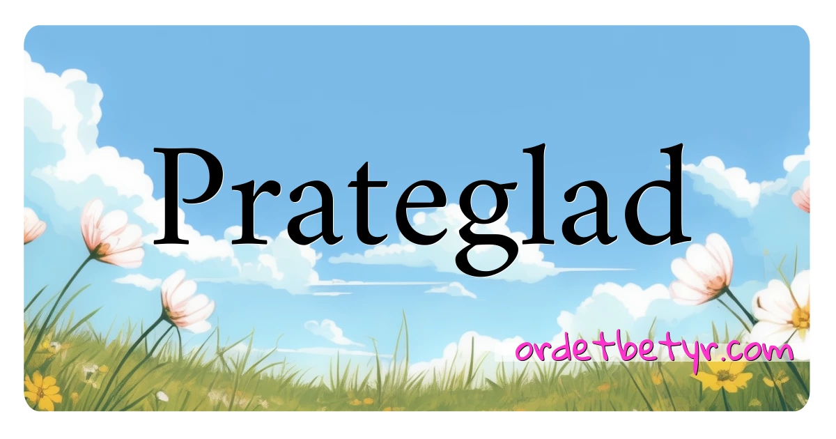 Prateglad synonymer kryssord betyr forklaring og bruk