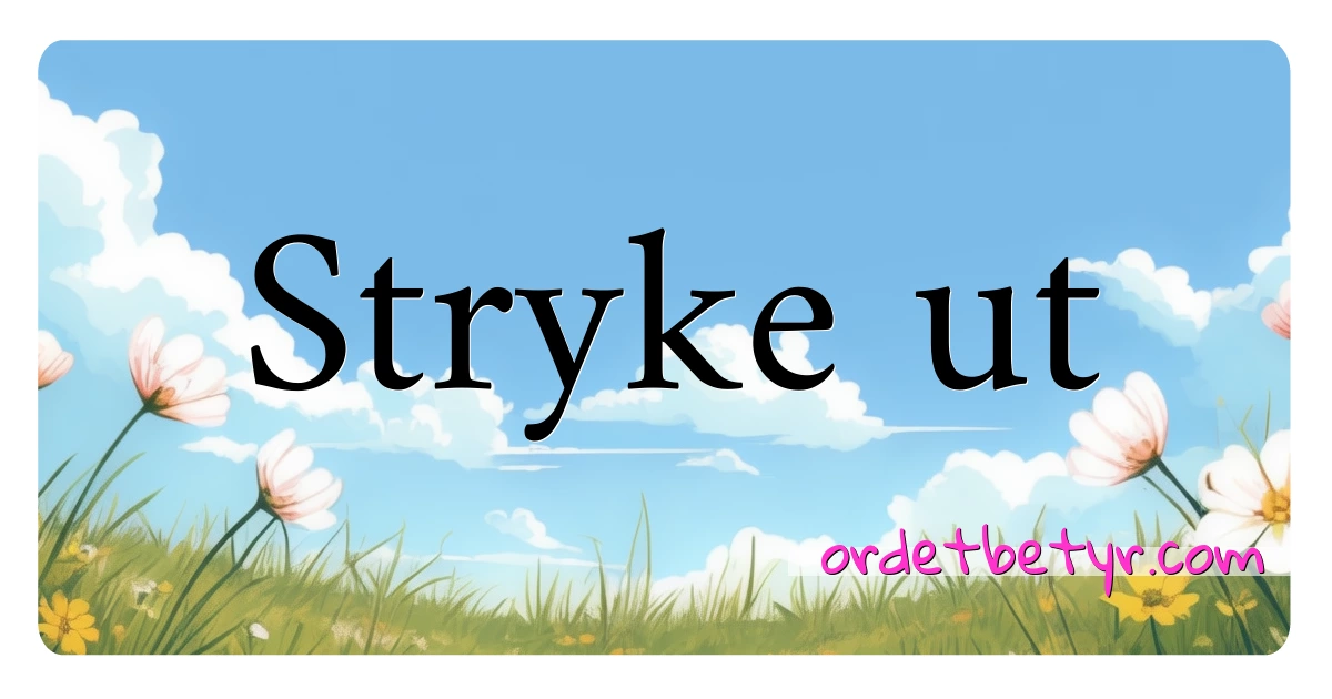 Stryke ut synonymer kryssord betyr forklaring og bruk