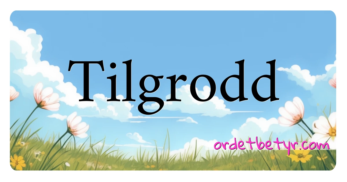 Tilgrodd synonymer kryssord betyr forklaring og bruk