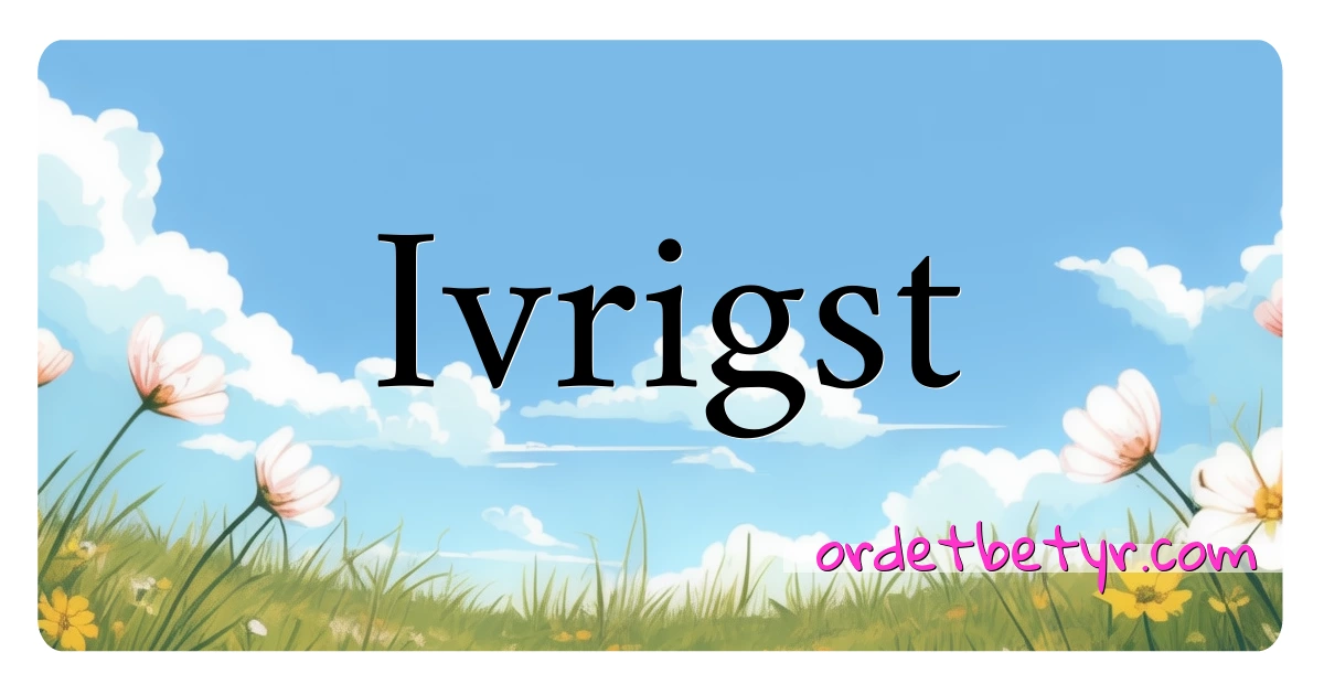 Ivrigst synonymer kryssord betyr forklaring og bruk