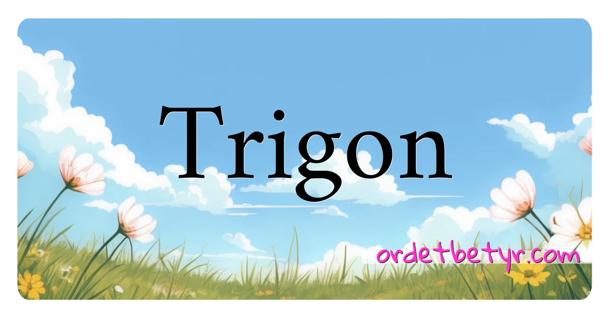 Trigon synonymer kryssord betyr forklaring og bruk