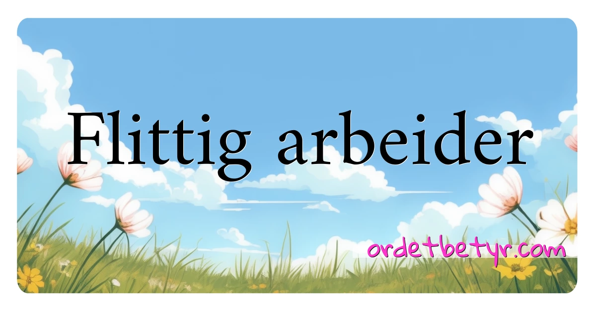 Flittig arbeider synonymer kryssord betyr forklaring og bruk