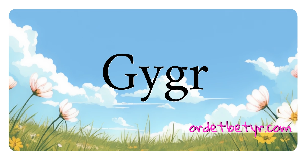 Gygr synonymer kryssord betyr forklaring og bruk