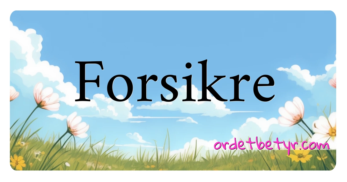 Forsikre synonymer kryssord betyr forklaring og bruk