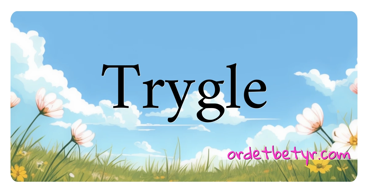 Trygle synonymer kryssord betyr forklaring og bruk