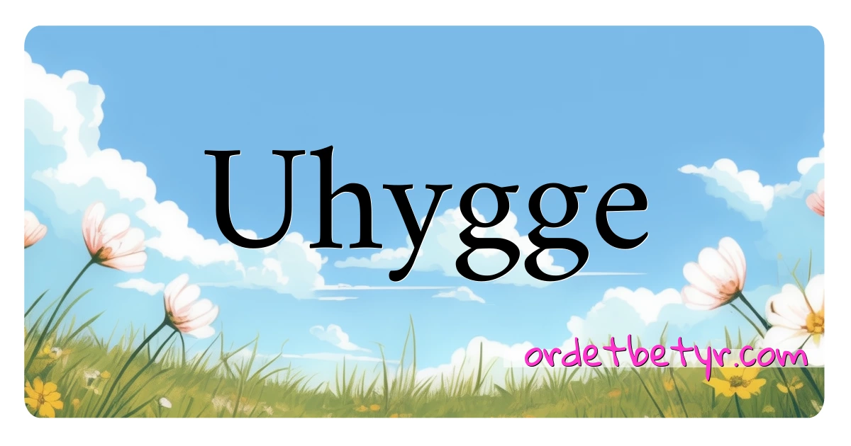 Uhygge synonymer kryssord betyr forklaring og bruk