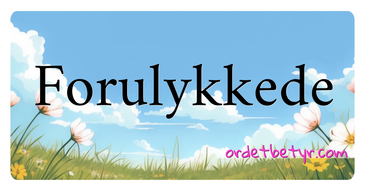 Forulykkede synonymer kryssord betyr forklaring og bruk