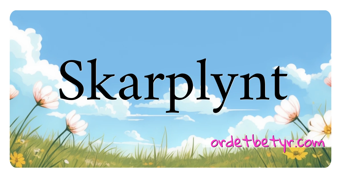 Skarplynt synonymer kryssord betyr forklaring og bruk