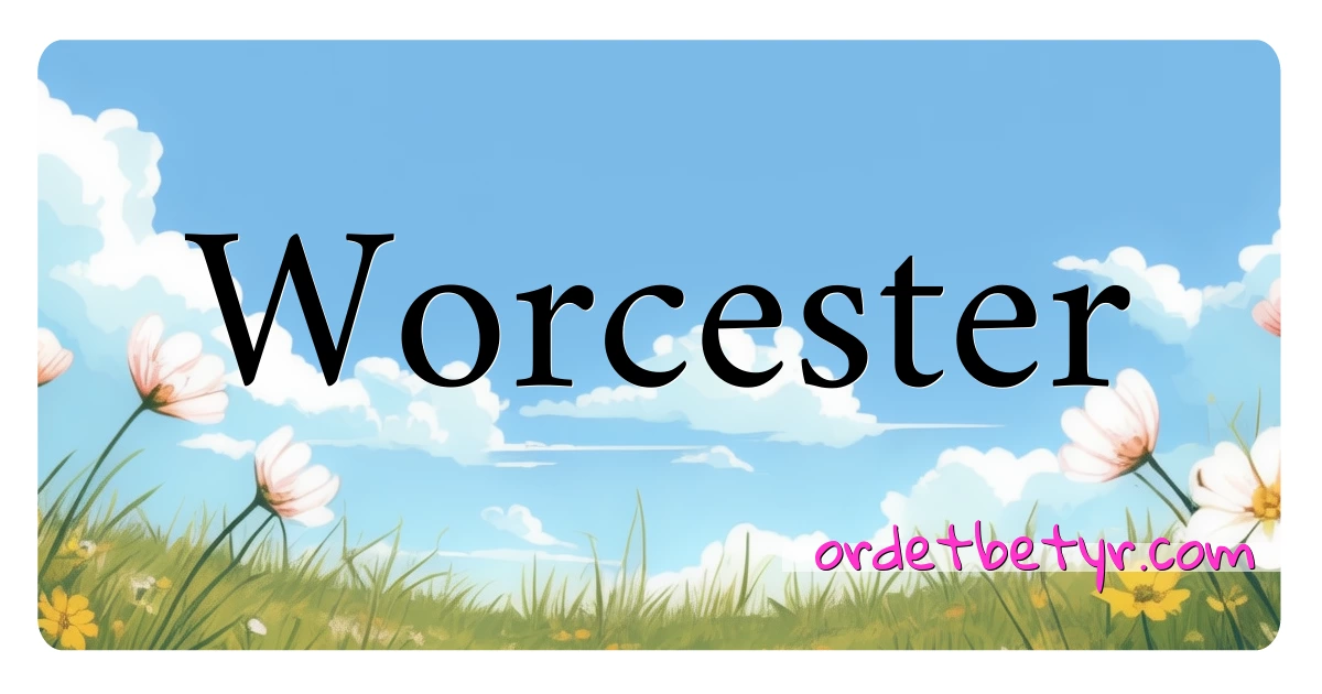 Worcester synonymer kryssord betyr forklaring og bruk