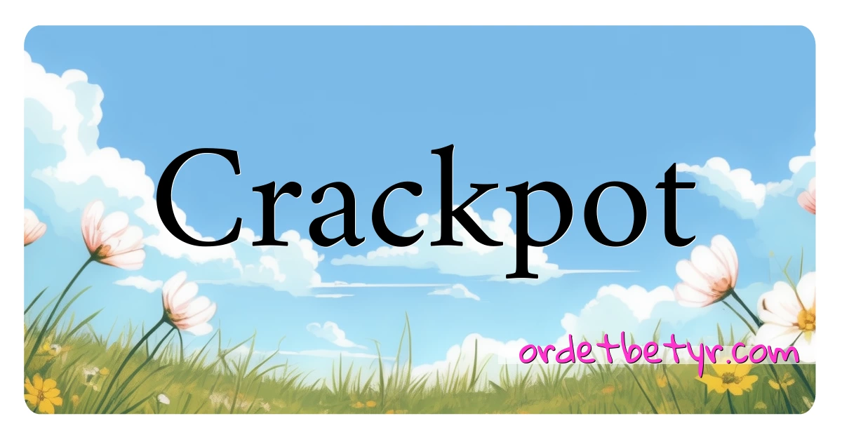 Crackpot synonymer kryssord betyr forklaring og bruk