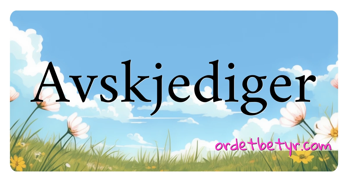 Avskjediger synonymer kryssord betyr forklaring og bruk