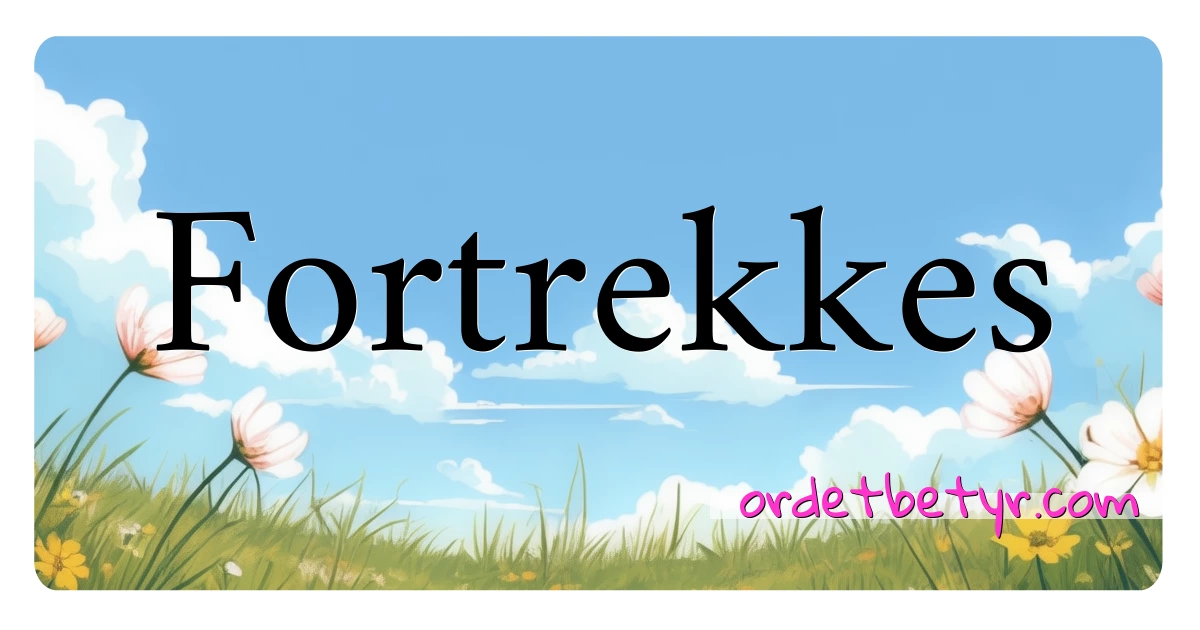 Fortrekkes synonymer kryssord betyr forklaring og bruk