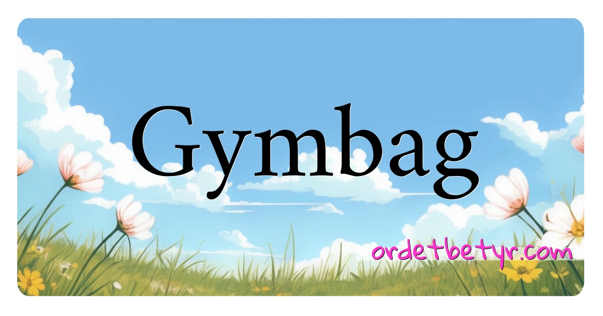 Gymbag synonymer kryssord betyr forklaring og bruk