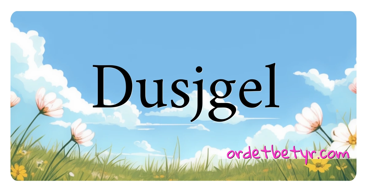 Dusjgel synonymer kryssord betyr forklaring og bruk
