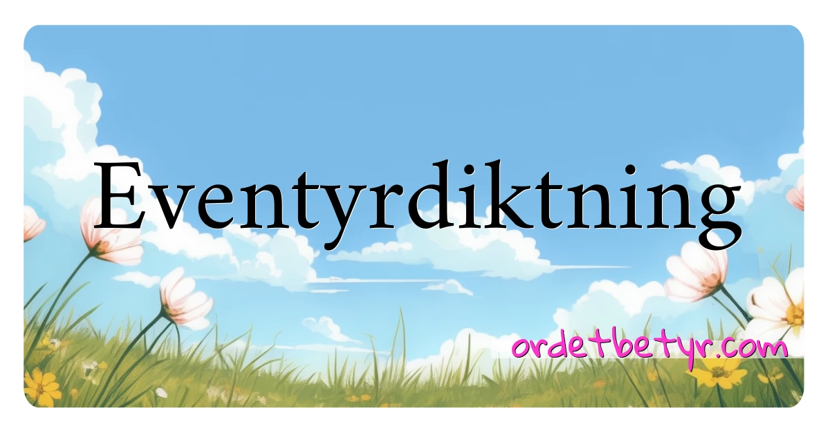 Eventyrdiktning synonymer kryssord betyr forklaring og bruk