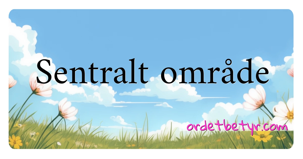 Sentralt område synonymer kryssord betyr forklaring og bruk