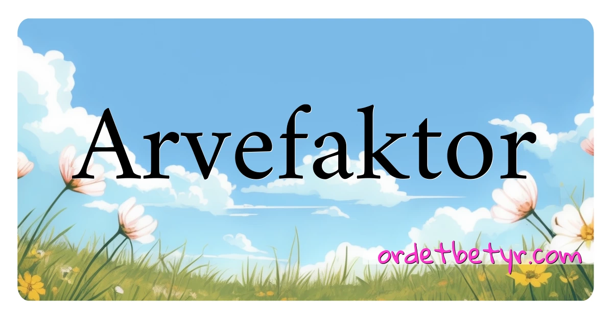 Arvefaktor synonymer kryssord betyr forklaring og bruk