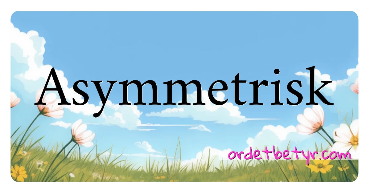 Asymmetrisk synonymer kryssord betyr forklaring og bruk