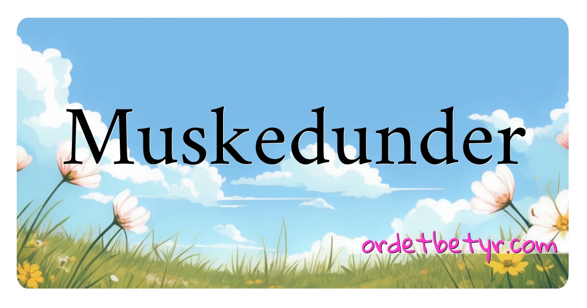 Muskedunder synonymer kryssord betyr forklaring og bruk