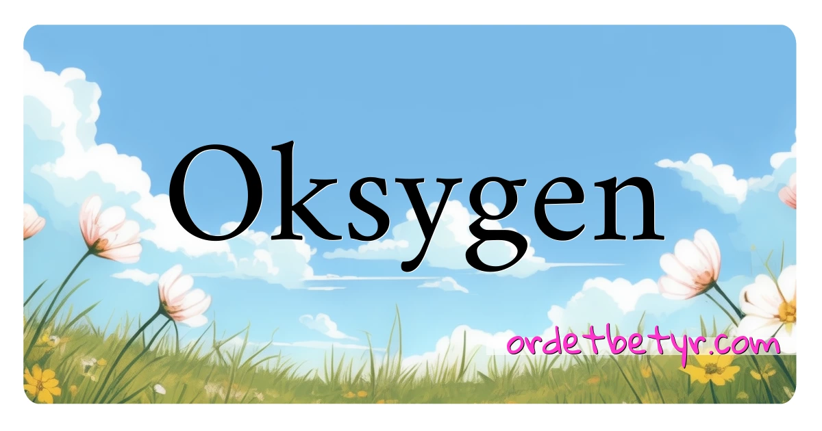 Oksygen synonymer kryssord betyr forklaring og bruk