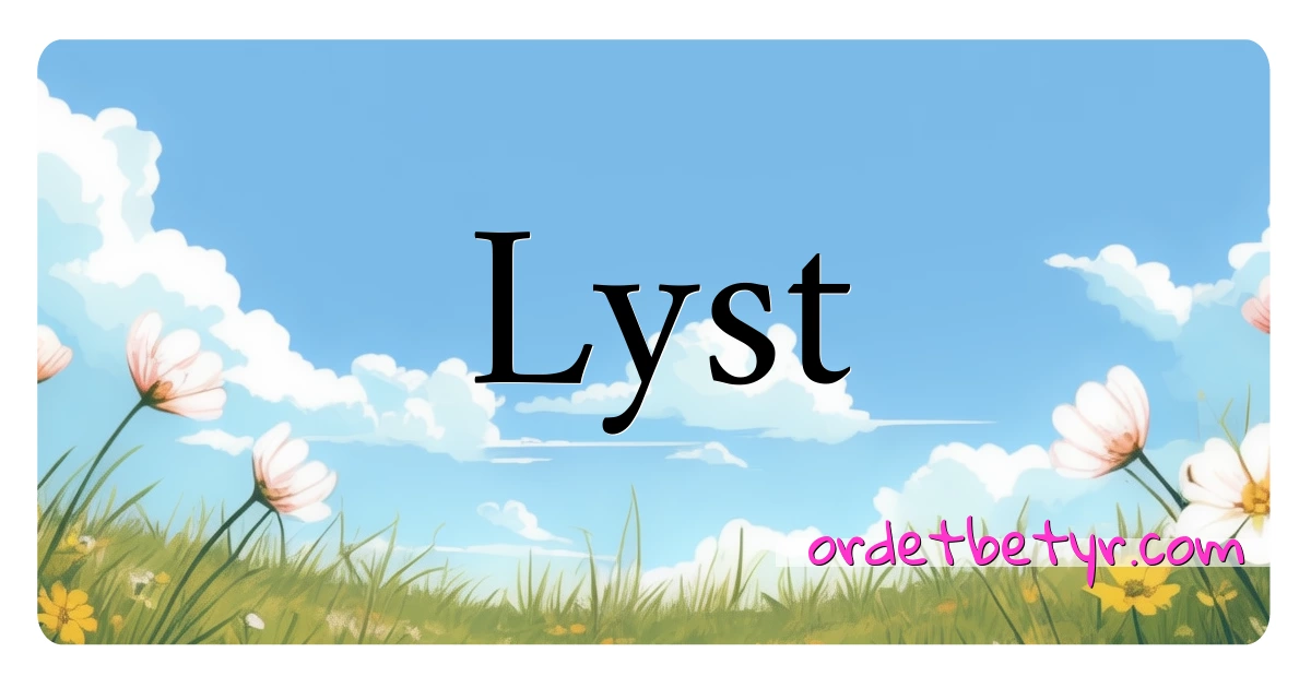 Lyst synonymer kryssord betyr forklaring og bruk