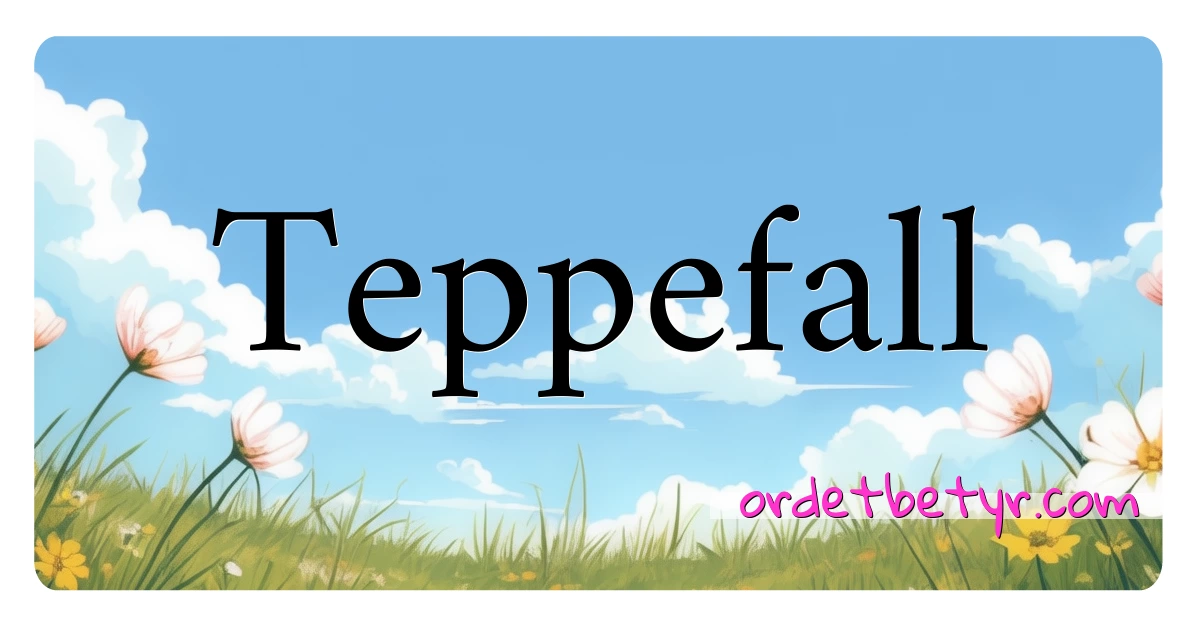 Teppefall synonymer kryssord betyr forklaring og bruk