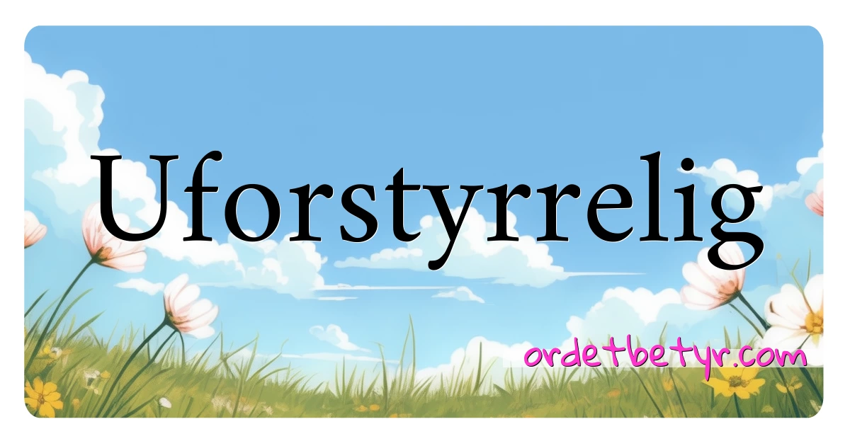 Uforstyrrelig synonymer kryssord betyr forklaring og bruk