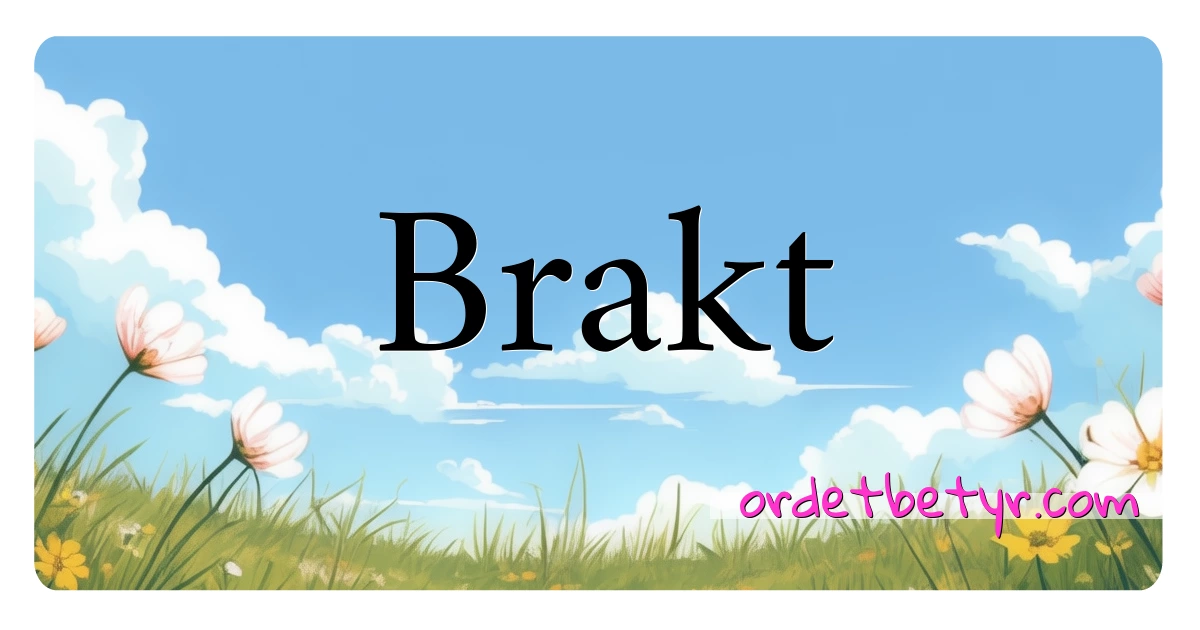 Brakt synonymer kryssord betyr forklaring og bruk