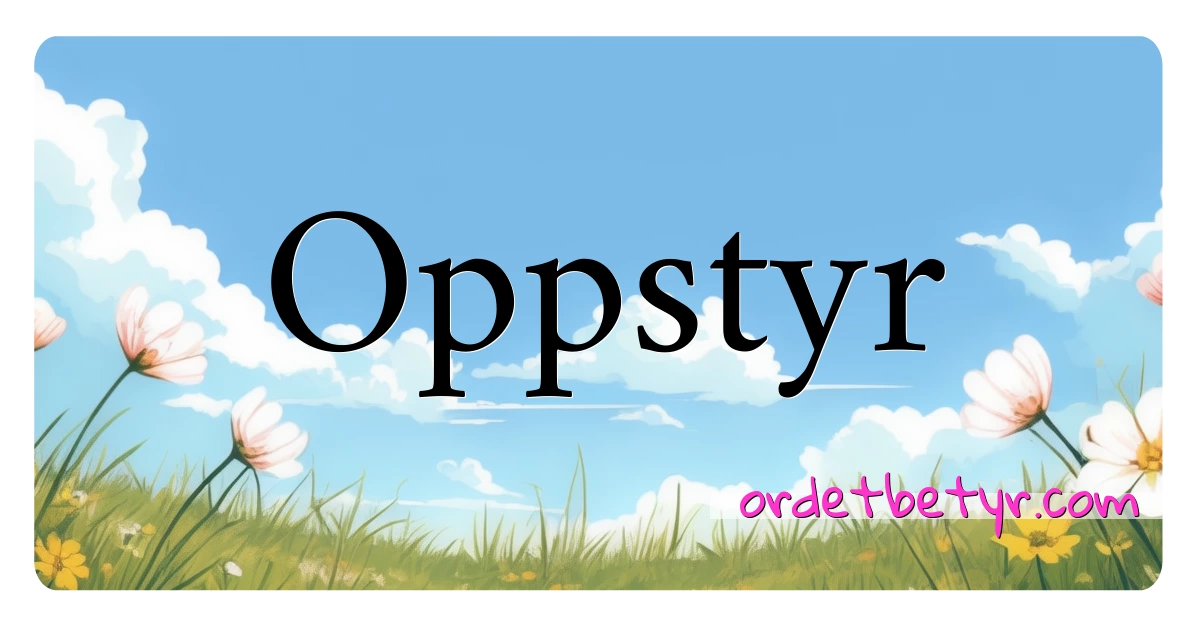 Oppstyr synonymer kryssord betyr forklaring og bruk