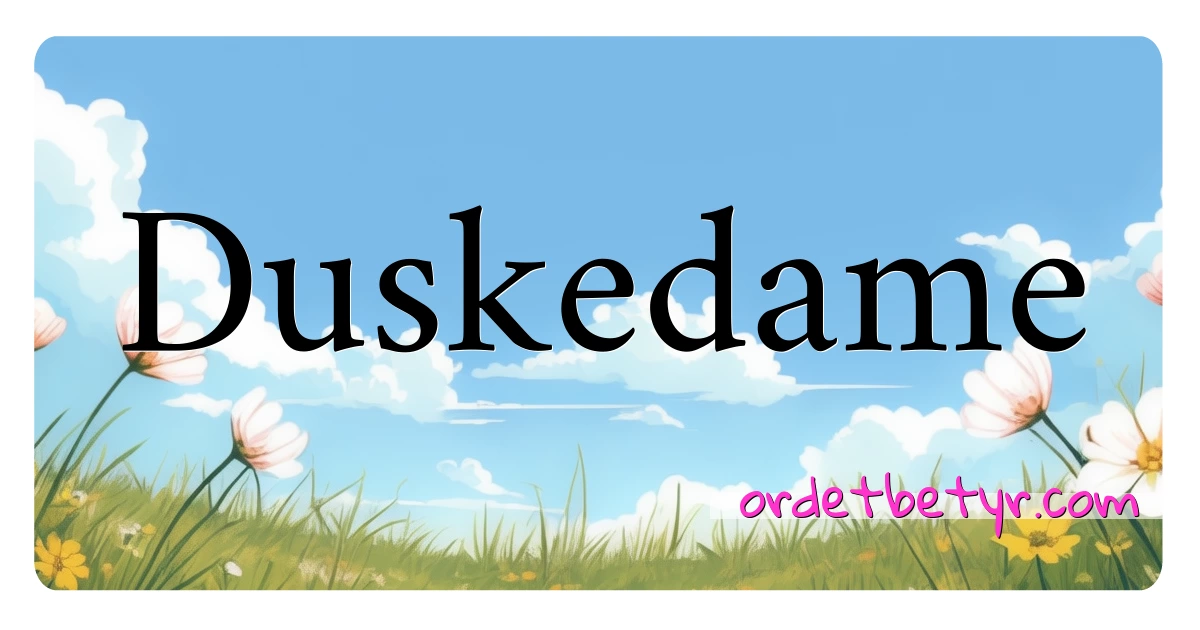 Duskedame synonymer kryssord betyr forklaring og bruk